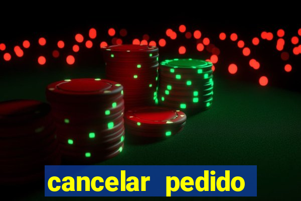 cancelar pedido casas bahia